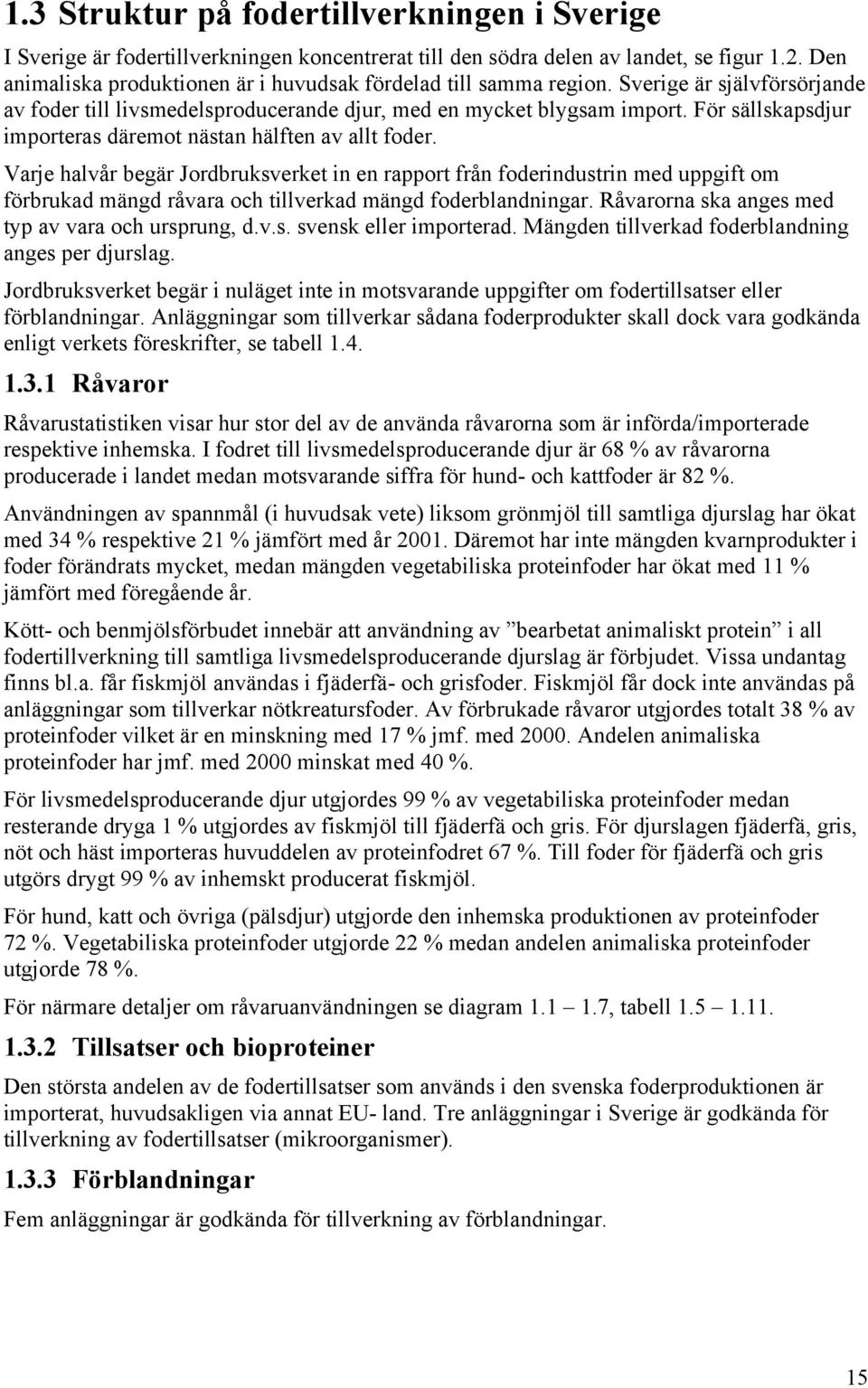 För sällskapsdjur importeras däremot nästan hälften av allt foder.
