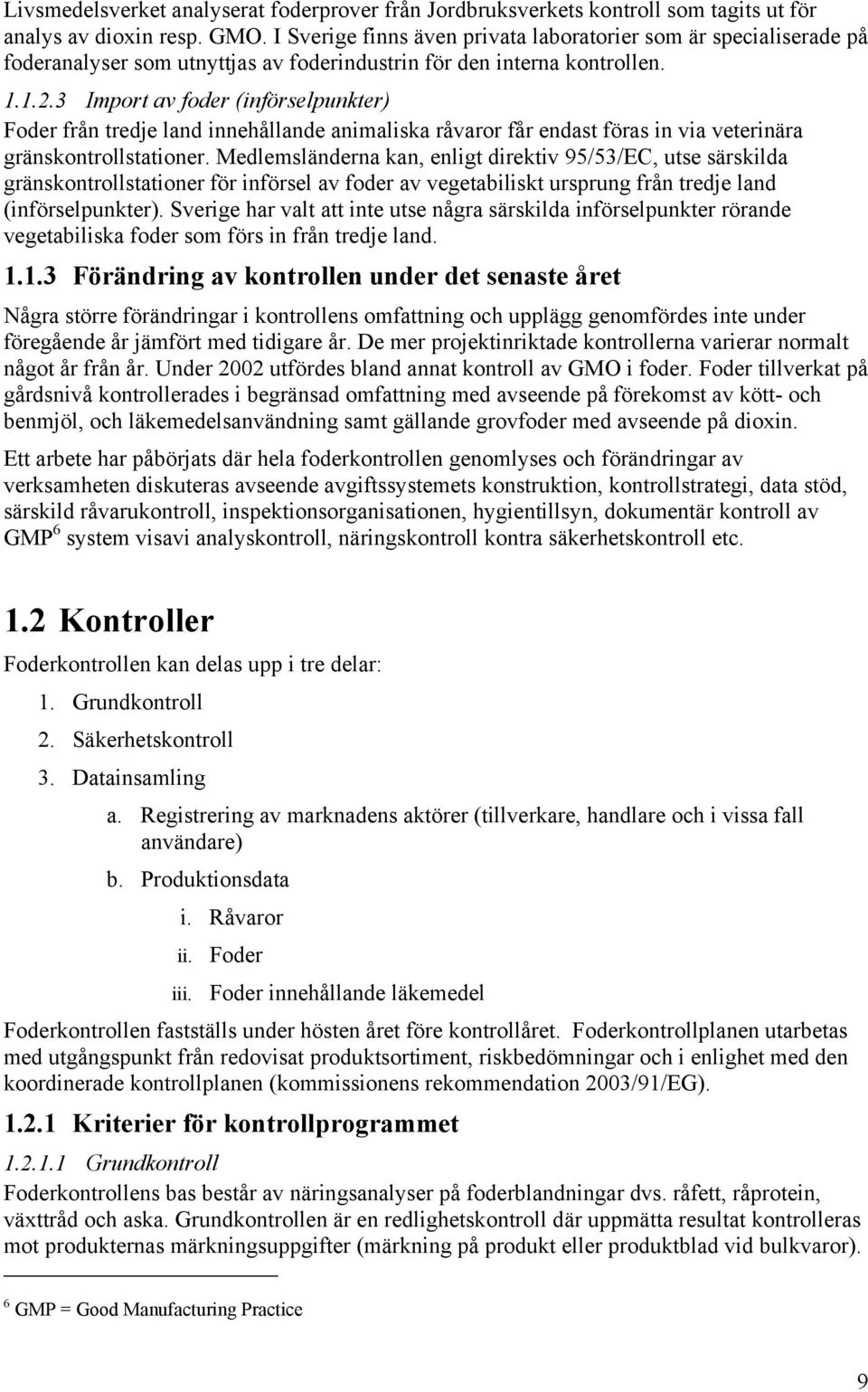 3 Import av foder (införselpunkter) Foder från tredje land innehållande animaliska råvaror får endast föras in via veterinära gränskontrollstationer.
