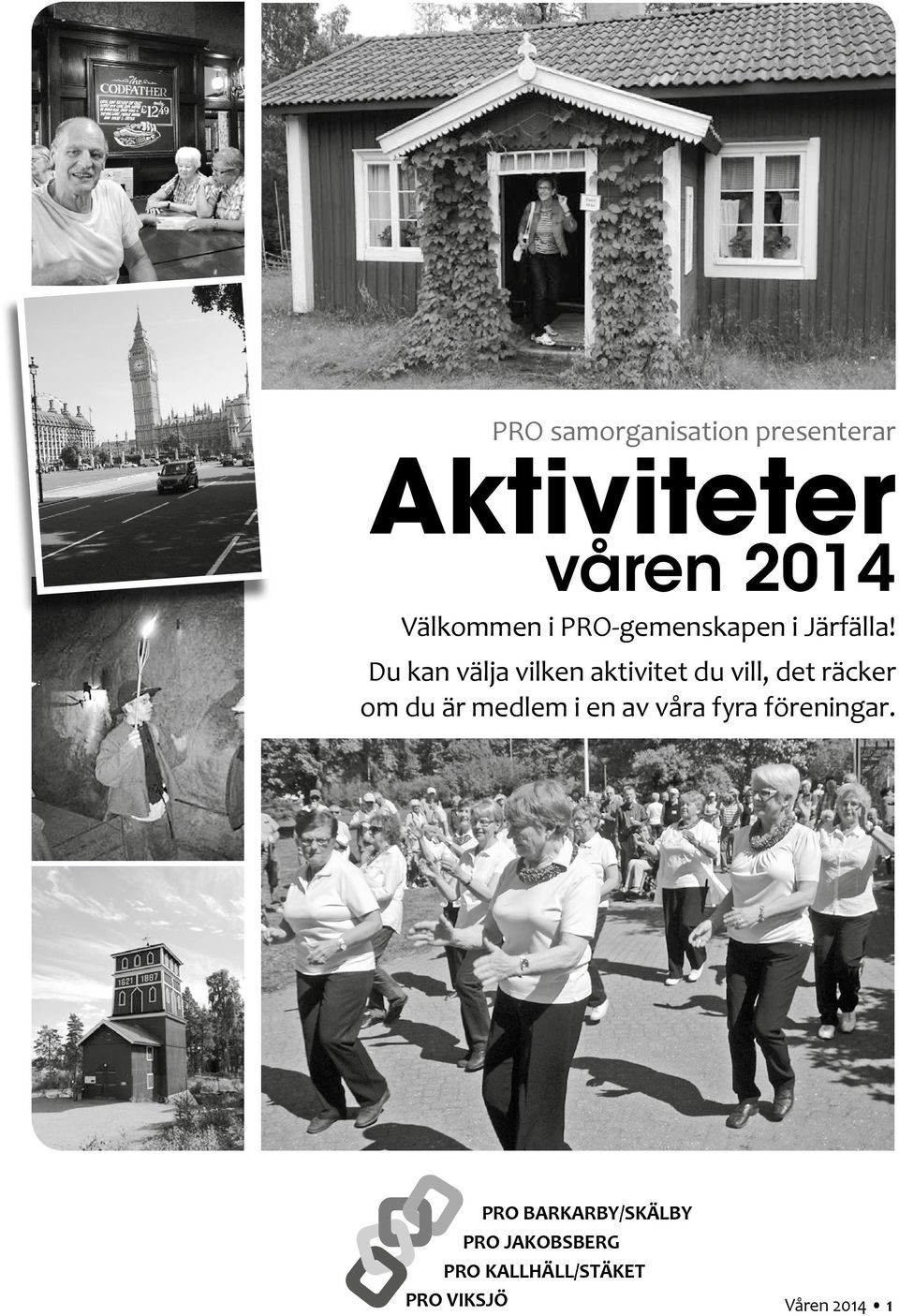 Du kan välja vilken aktivitet du vill, det räcker om du är medlem i