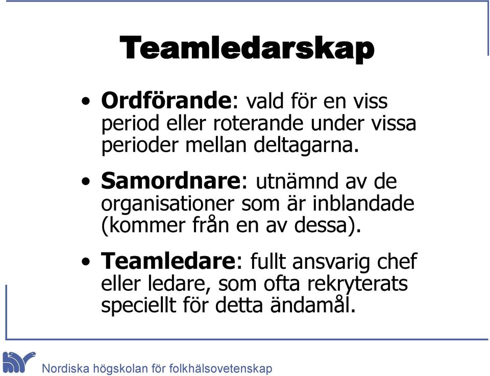 Samordnare: utnämnd av de organisationer som är inblandade (kommer från