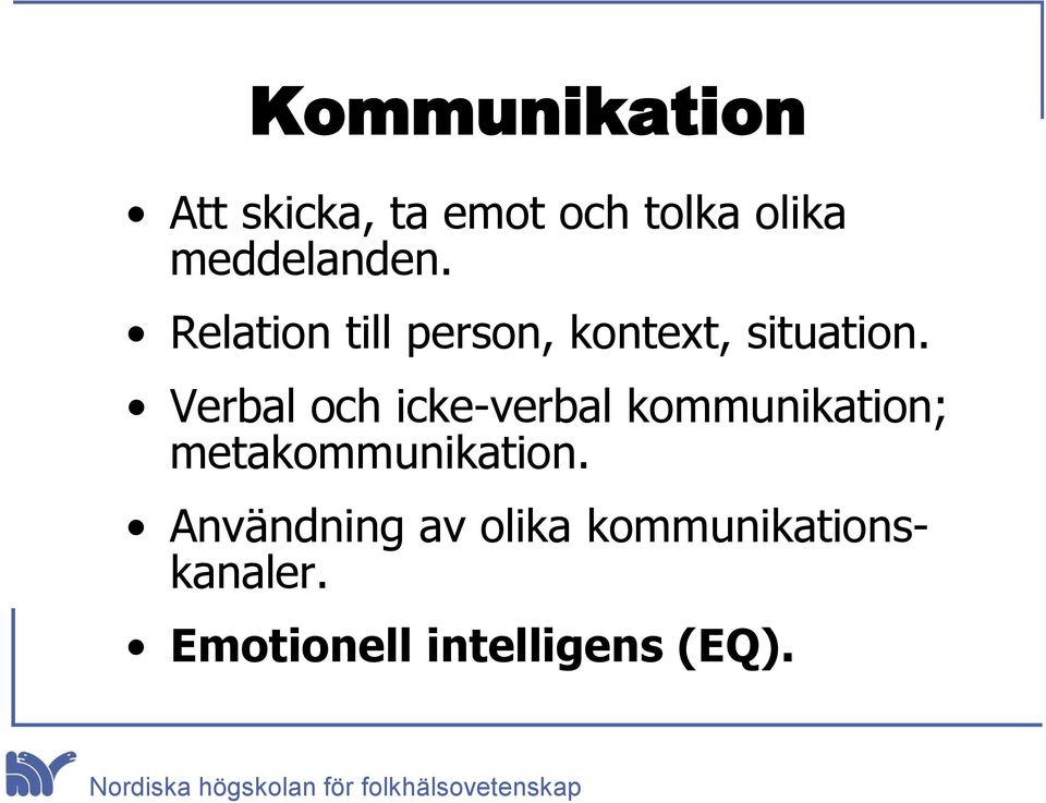 Verbal och icke-verbal kommunikation; metakommunikation.