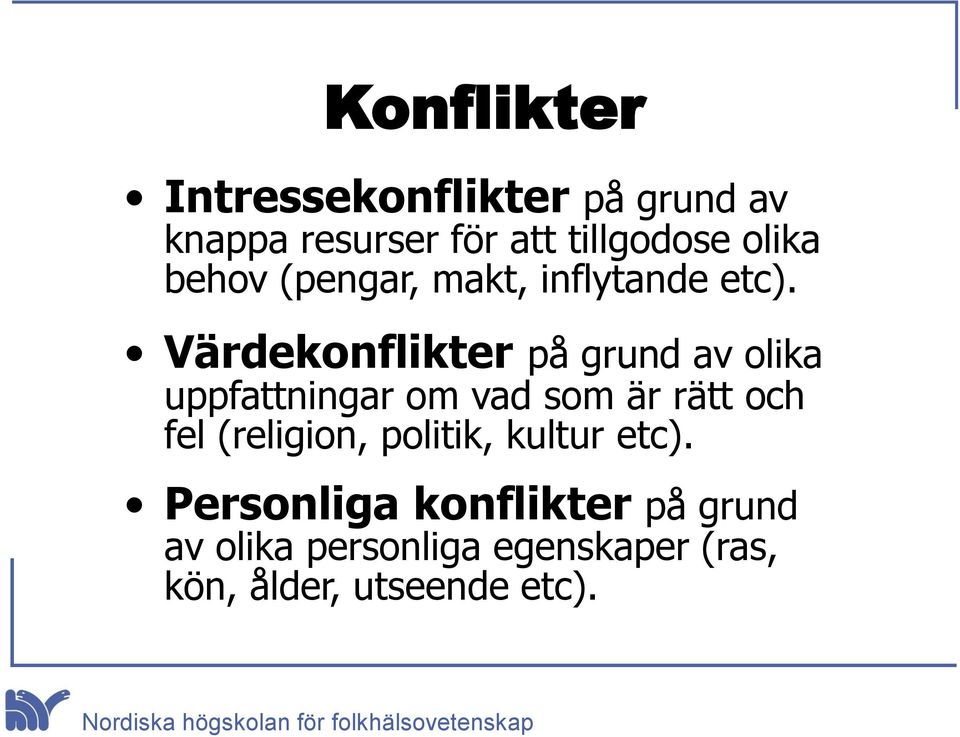 Värdekonflikter på grund av olika uppfattningar om vad som är rätt och fel