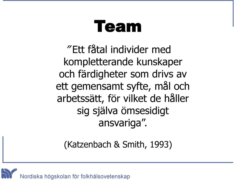 gemensamt syfte, mål och arbetssätt, för vilket de