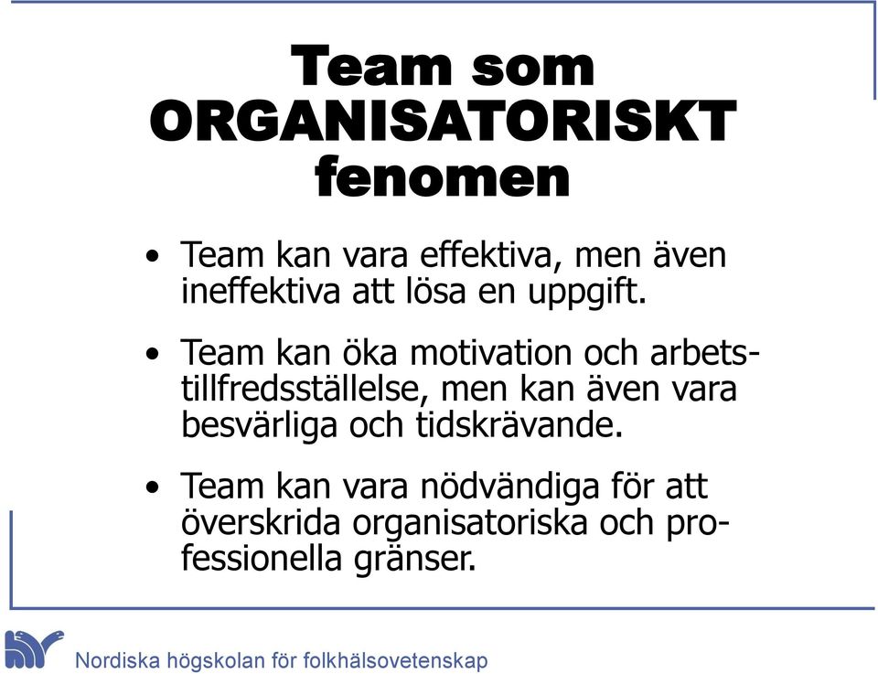 Team kan öka motivation och arbetstillfredsställelse, men kan även vara