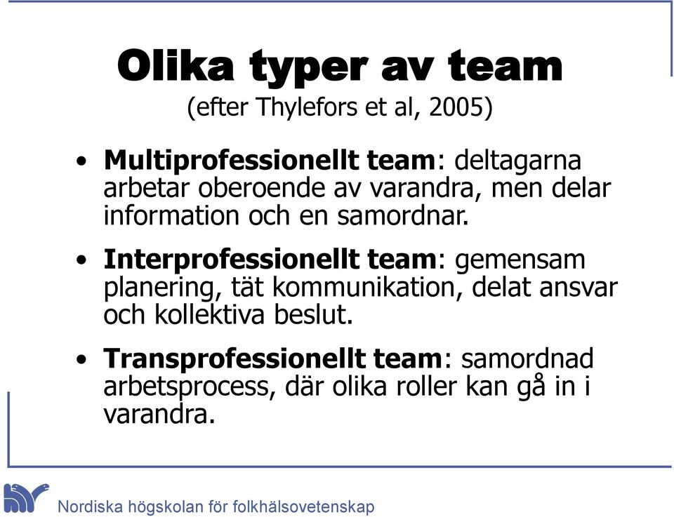 Interprofessionellt team: gemensam planering, tät kommunikation, delat ansvar och