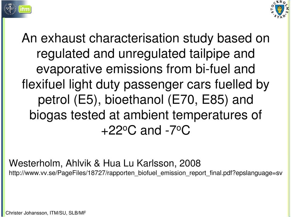 (E70, E85) and biogas tested at ambient temperatures of +22 o C and -7 o C Westerholm, Ahlvik & Hua