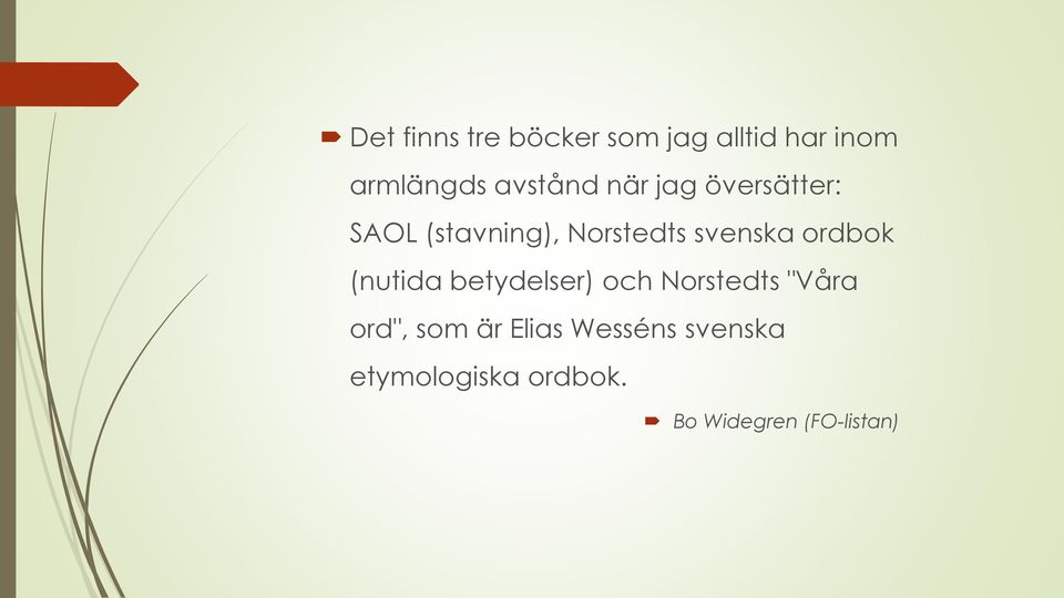 svenska ordbok (nutida betydelser) och Norstedts "Våra ord",