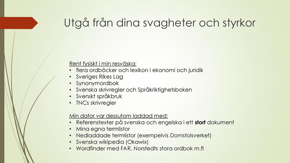 dator var dessutom laddad med: Referenstexter på svenska och engelska i ett stort dokument Mina egna termlistor
