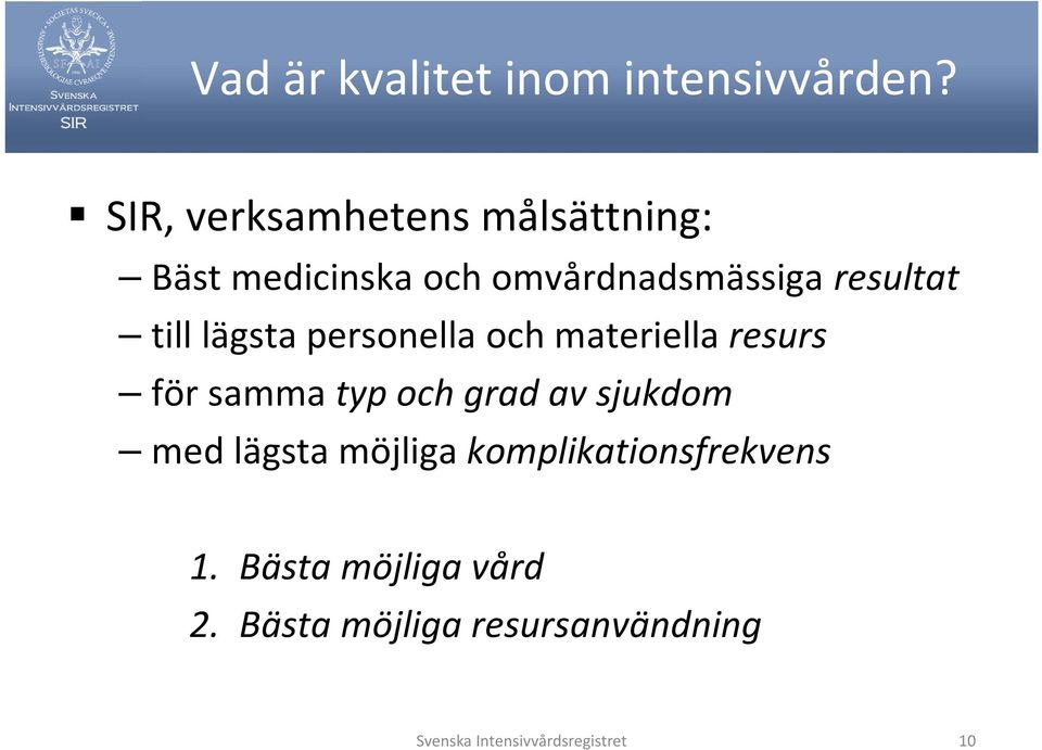 till lägsta personella och materiella resurs för samma typ och grad av sjukdom