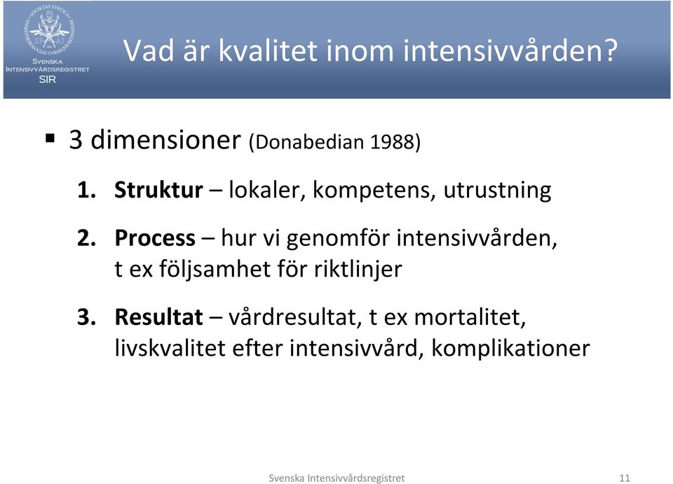 Process hur vi genomför intensivvården, t ex följsamhet för riktlinjer 3.