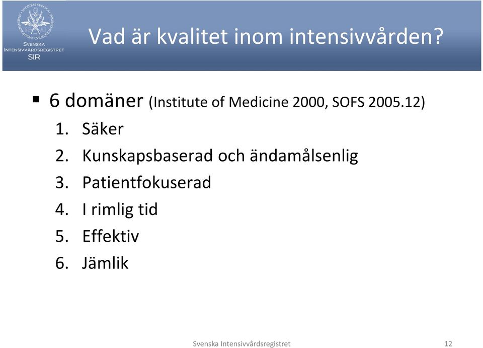 Säker 2. Kunskapsbaserad och ändamålsenlig 3.
