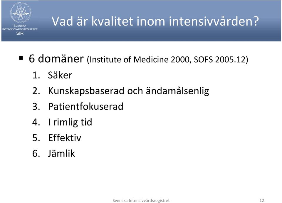 Säker 2. Kunskapsbaserad och ändamålsenlig 3.