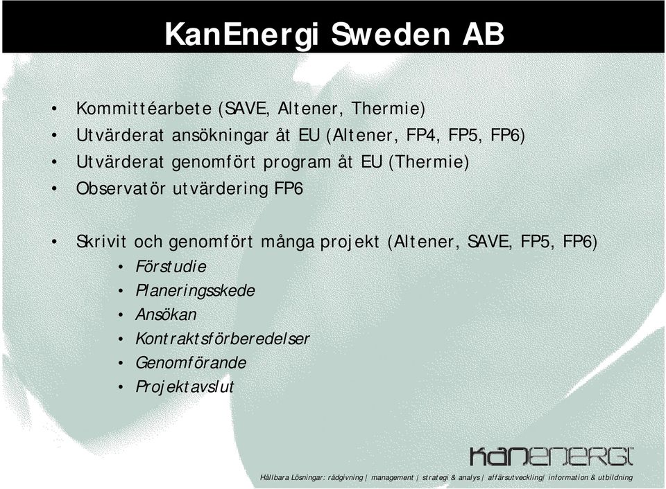 Observatör utvärdering FP6 Skrivit och genomfört många projekt (Altener, SAVE,