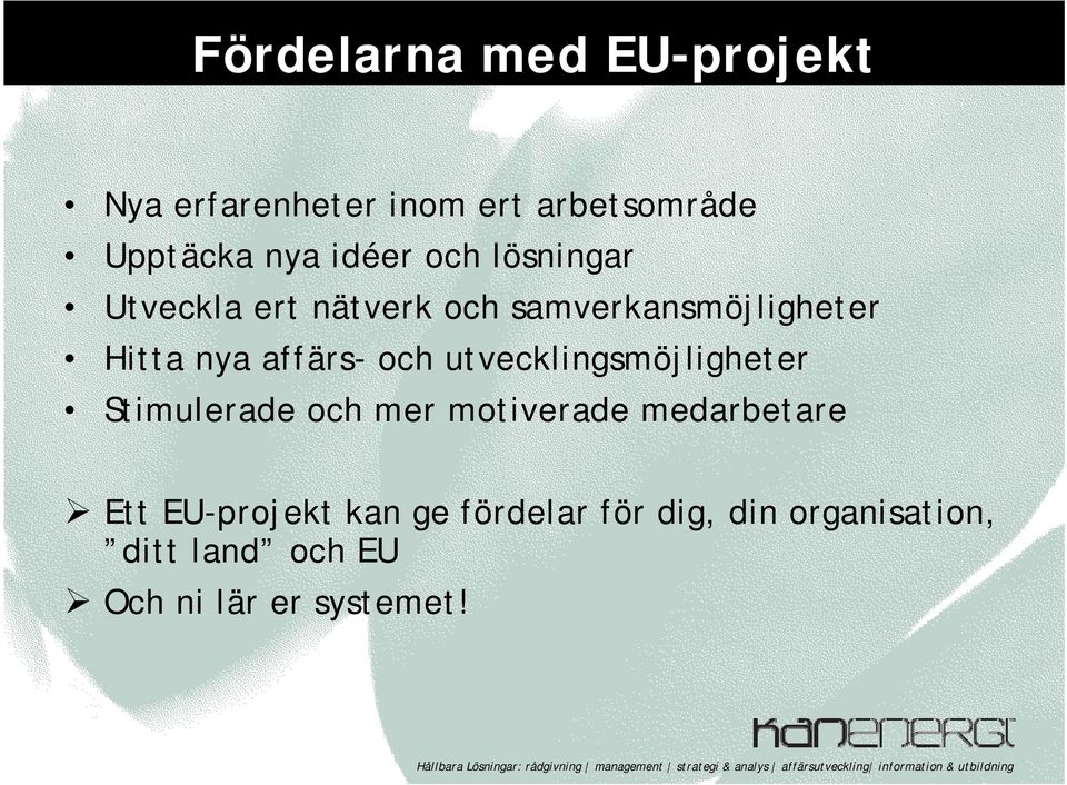 affärs- och utvecklingsmöjligheter Stimulerade och mer motiverade medarbetare Ett