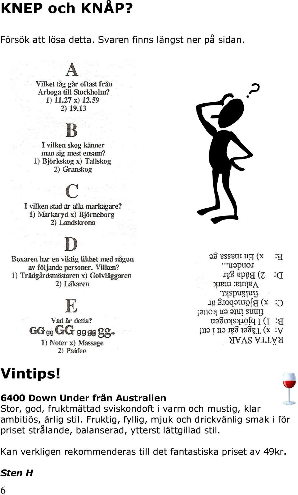 ambitiös, ärlig stil.