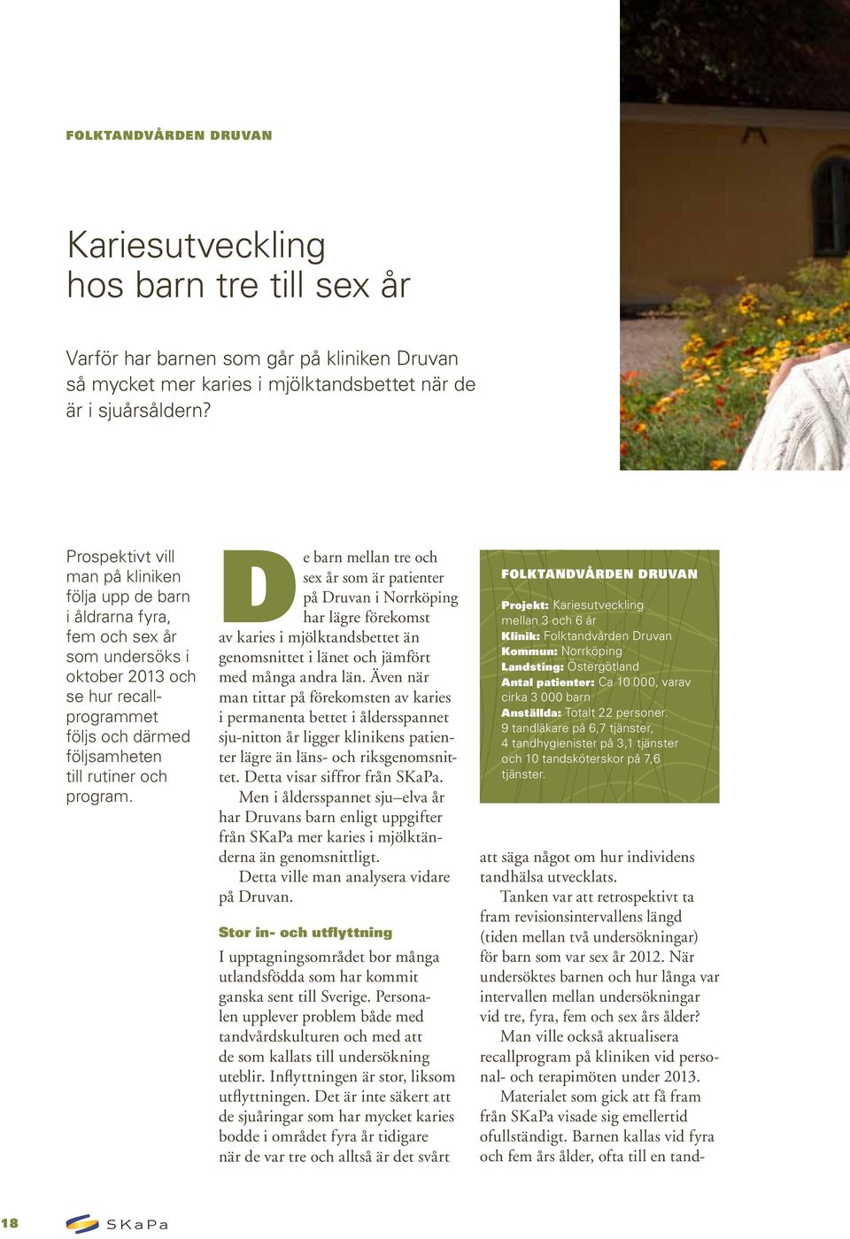 De barn mellan tre och sex år som är patienter på Druvan i Norrköping har lägre förekomst av karies i mjölktandsbettet än genomsnittet i länet och jämfört med många andra län.