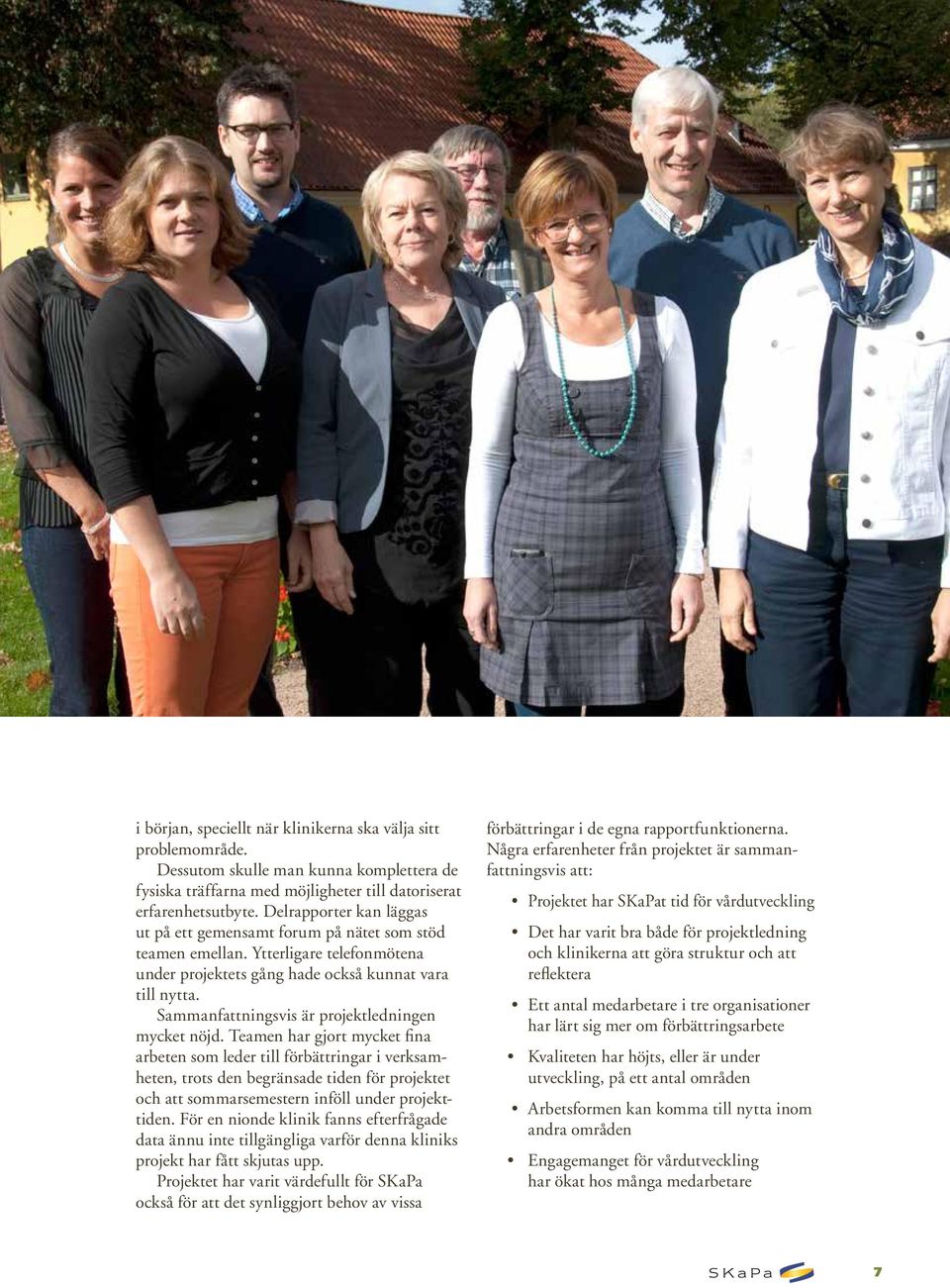 Sammanfattningsvis är projektledningen mycket nöjd.