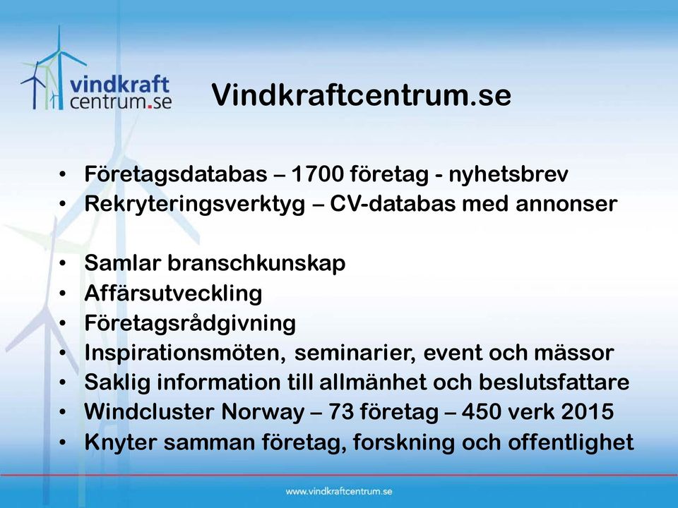 Samlar branschkunskap Affärsutveckling Företagsrådgivning Inspirationsmöten, seminarier,