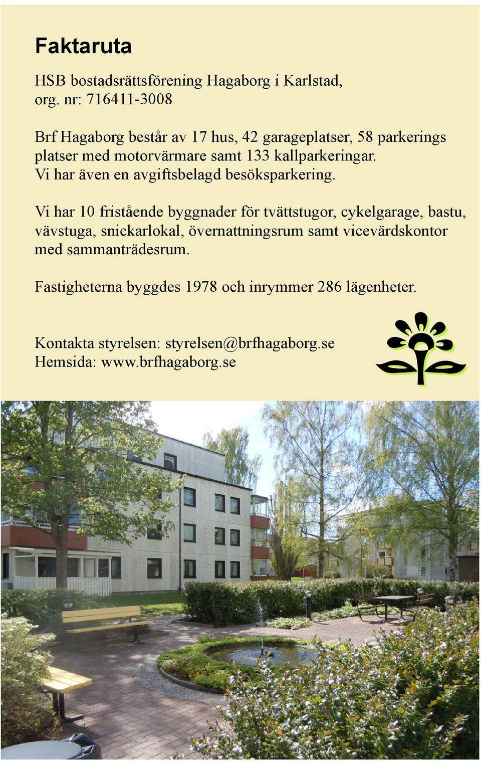 Vi har även en avgiftsbelagd besöksparkering.
