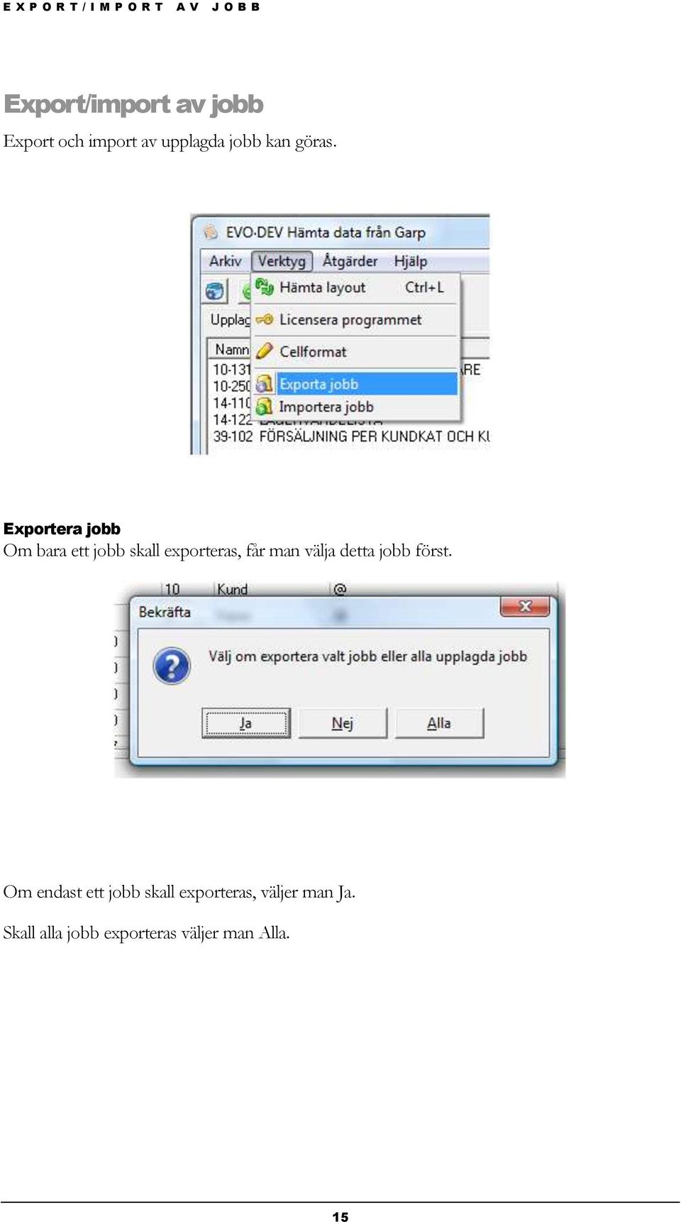 Exportera jobb Om bara ett jobb skall exporteras, får man välja detta
