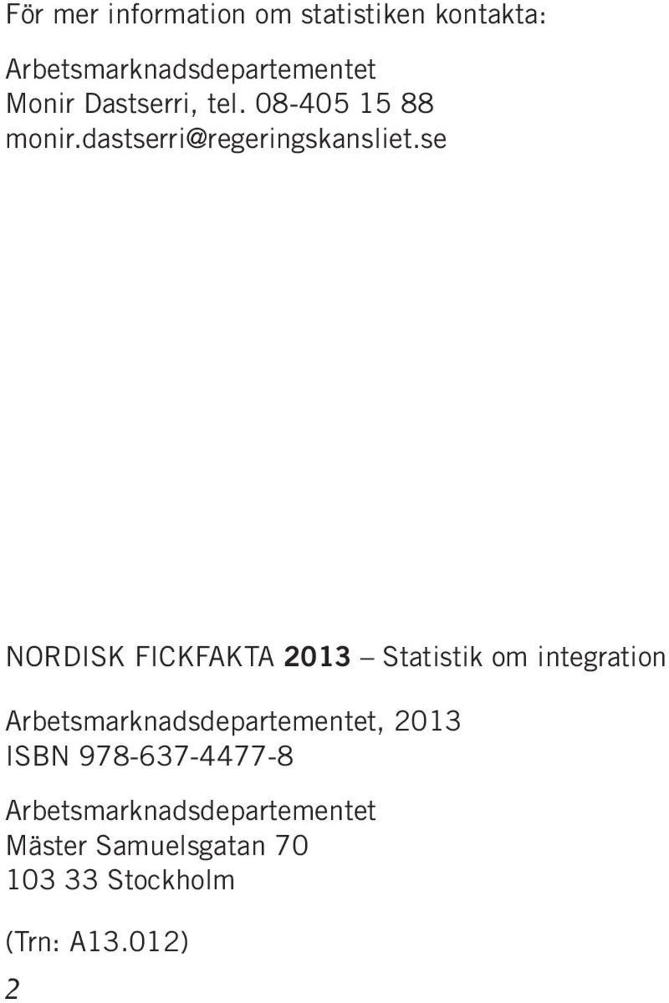 se NORDISK FICKFAKTA 2013 Statistik om integration Arbetsmarknadsdepartementet,