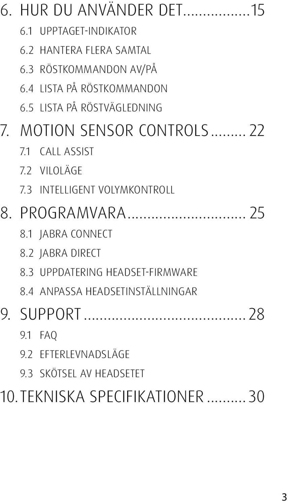 3 INTELLIGENT VOLYMKONTROLL 8. PROGRAMVARA... 25 8.1 JABRA CONNECT 8.2 JABRA DIRECT 8.3 UPPDATERING HEADSET-FIRMWARE 8.