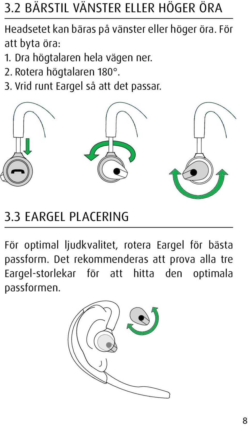 Vrid runt Eargel så att det passar. 3.