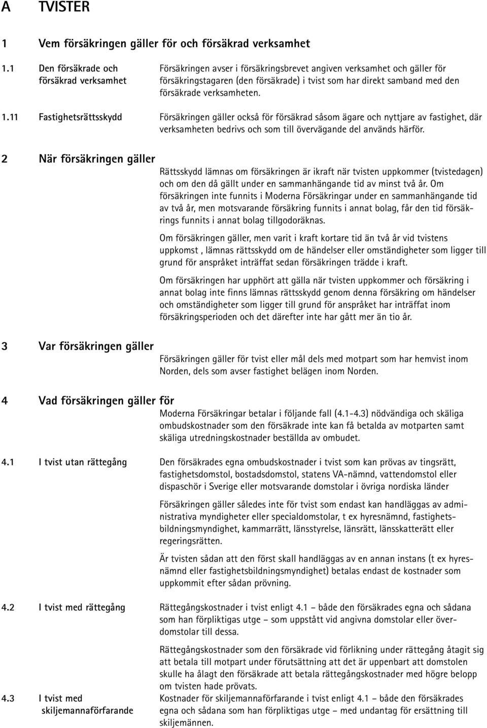 försäkrade verksamheten. 1.