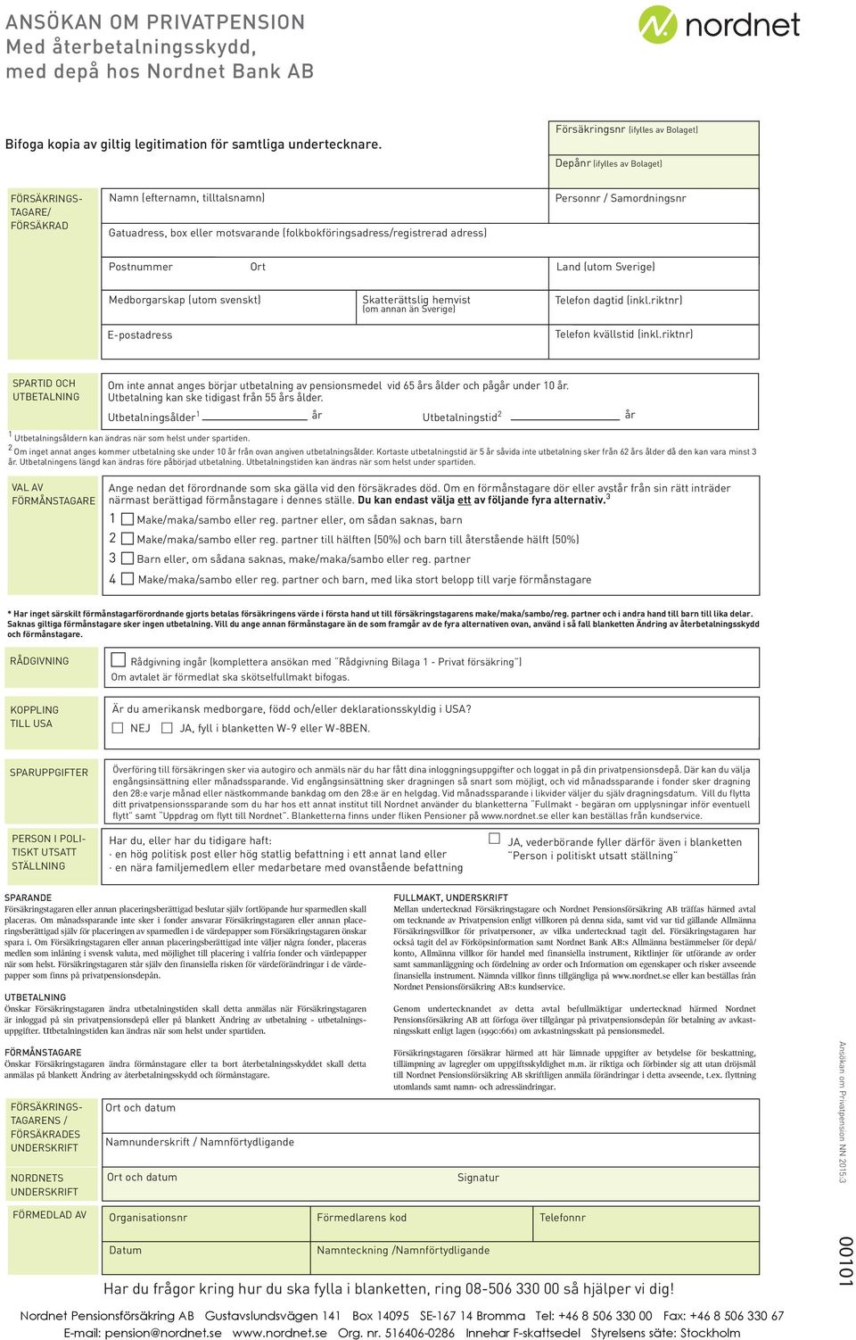 adress) Personnr / Samordningsnr Postnummer Ort Land (utom Sverige) Medborgarskap (utom svenskt) E-postadress Skatterättslig hemvist (om annan än Sverige) Telefon dagtid (inkl.
