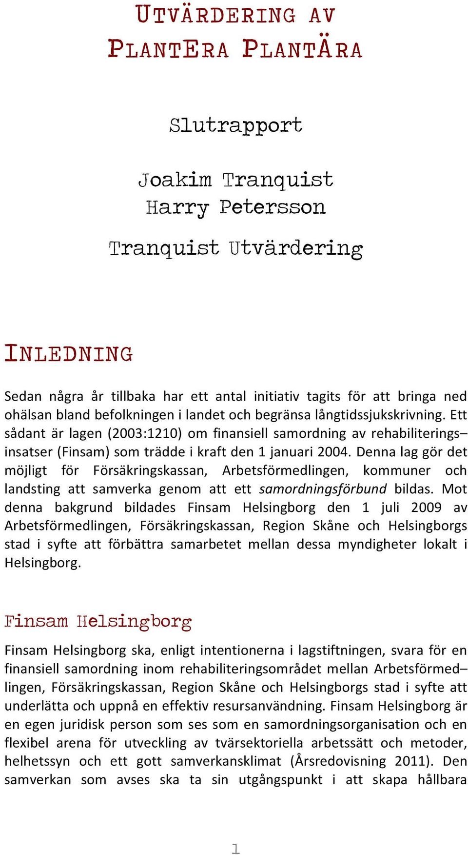 Denna lag gör det möjligt för Försäkringskassan, Arbetsförmedlingen, kommuner och landsting att samverka genom att ett samordningsförbund bildas.