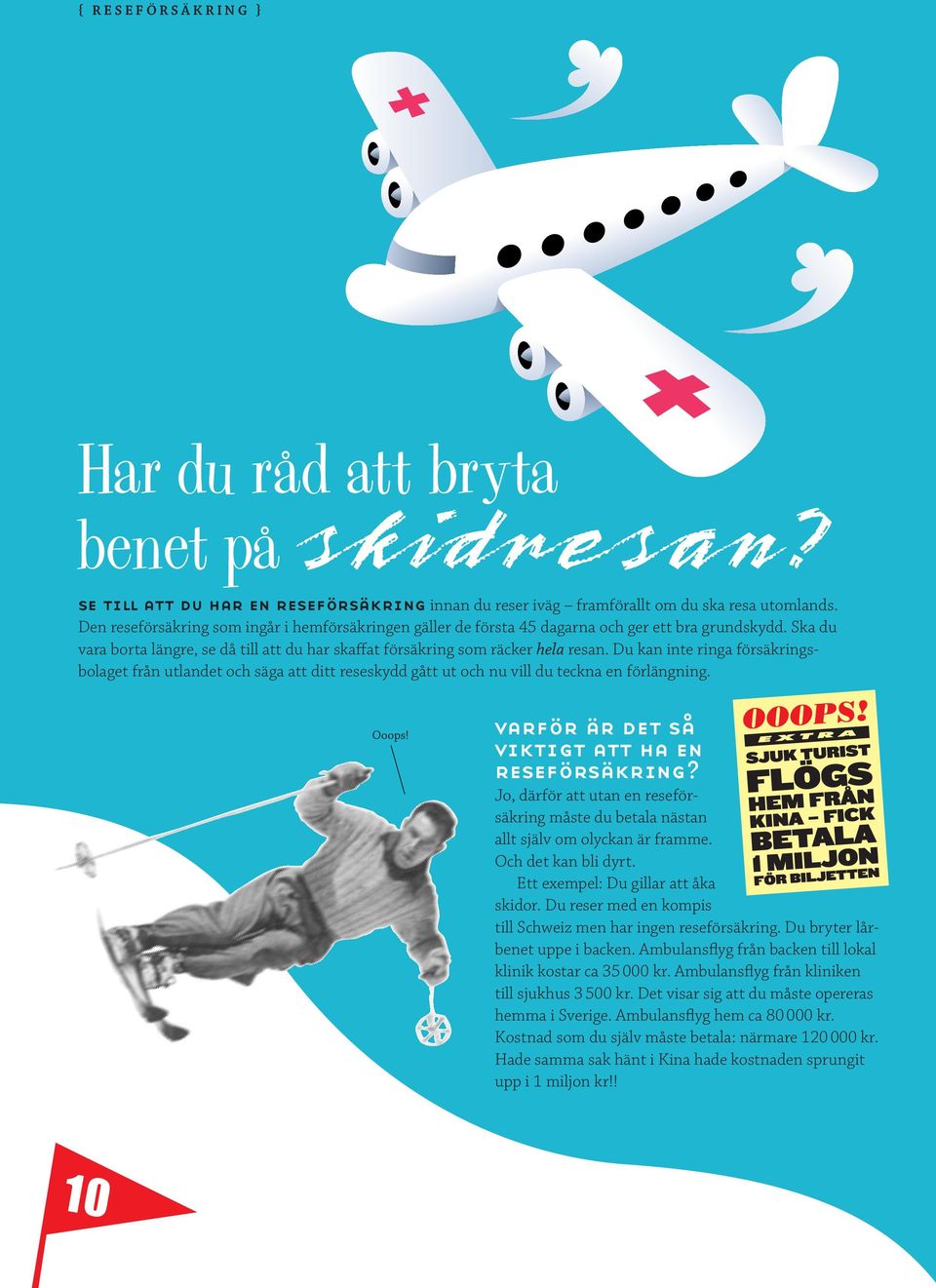 Du kan inte ringa försäkringsbolaget från utlandet och säga att ditt reseskydd gått ut och nu vill du teckna en förlängning. Ooops! varför är det så viktigt att ha en reseförsäkring?
