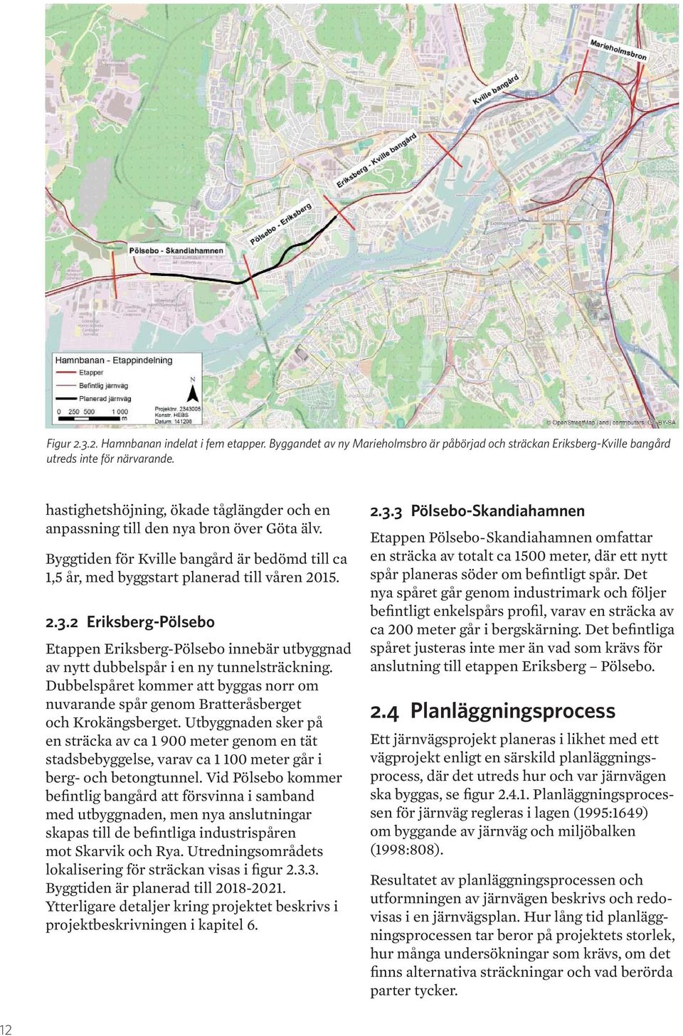 2 Eriksberg-Pölsebo Etappen Eriksberg-Pölsebo innebär utbyggnad av nytt dubbelspår i en ny tunnelsträckning.