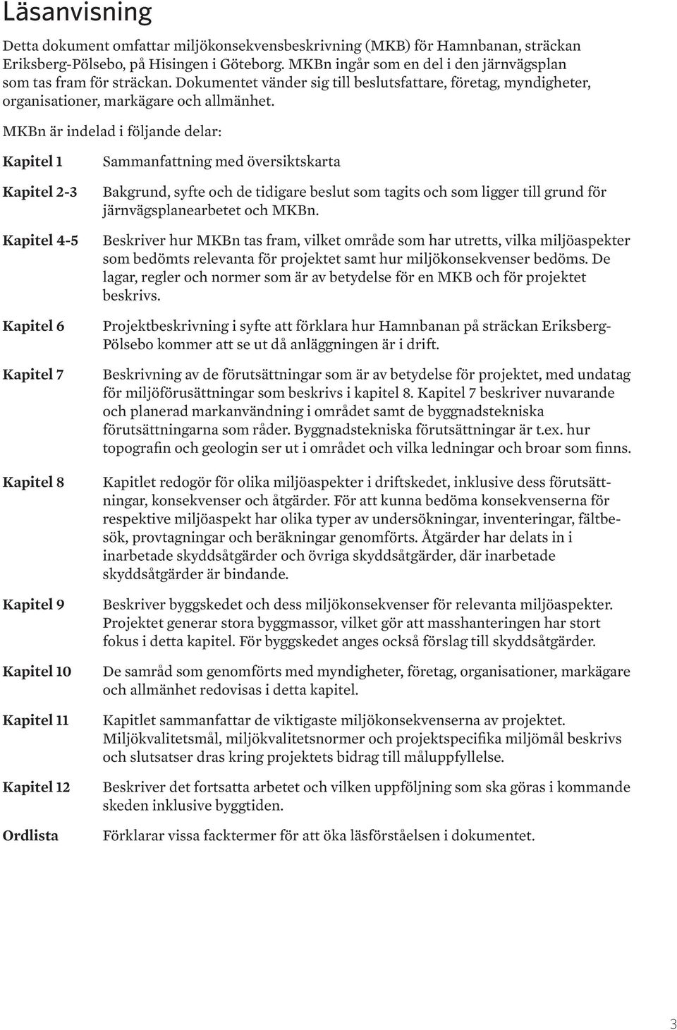 MKBn är indelad i följande delar: Kapitel 1 Kapitel 2-3 Kapitel 4-5 Kapitel 6 Kapitel 7 Kapitel 8 Kapitel 9 Kapitel 10 Kapitel 11 Kapitel 12 Ordlista Sammanfattning med översiktskarta Bakgrund, syfte