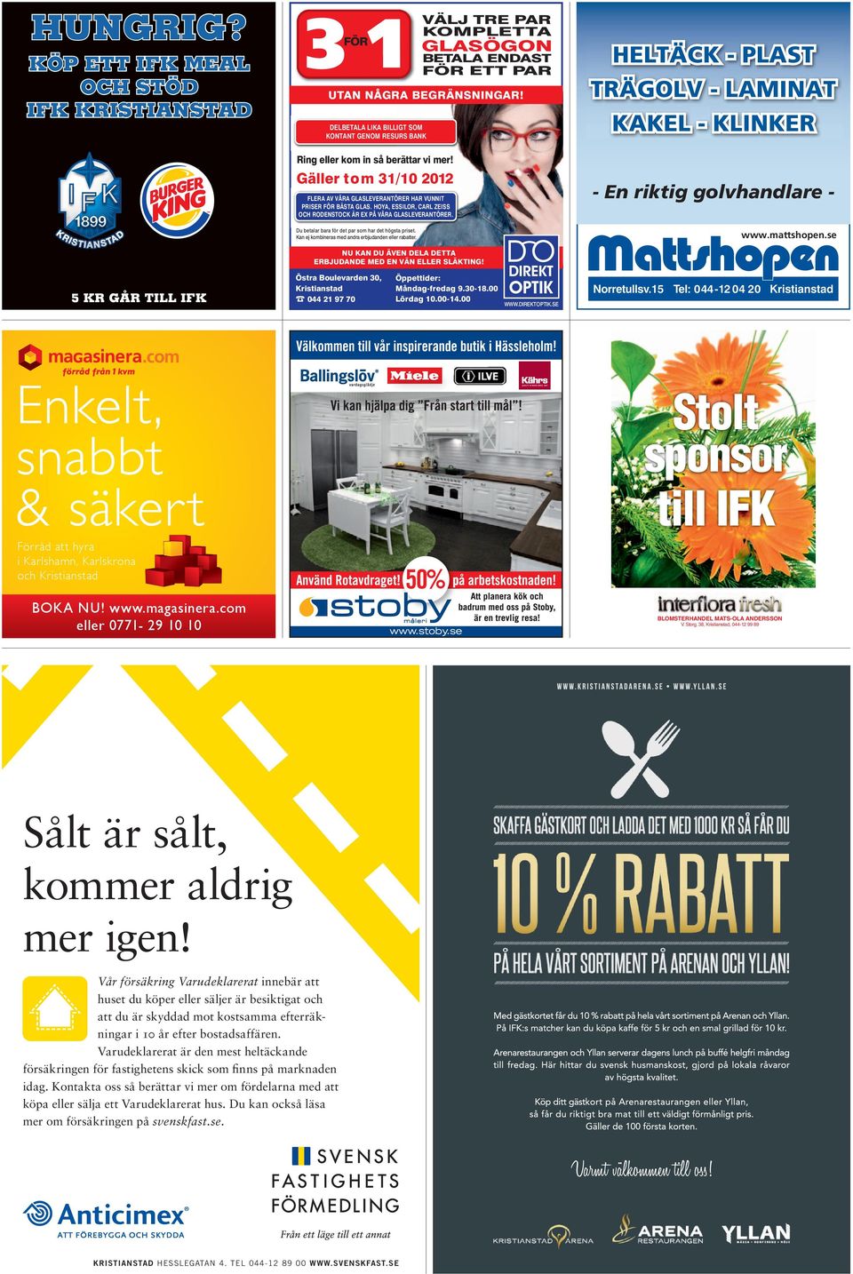 Gäller t o m 31/10 2012 - En riktig golvhandlare - FLERA AV VÅRA GLASLEVERANTÖRER HAR VUNNIT PRISER FÖR BÄSTA GLAS. HOYA, ESSILOR, CARL ZEISS OCH RODENSTOCK ÄR EX PÅ VÅRA GLASLEVERANTÖRER.