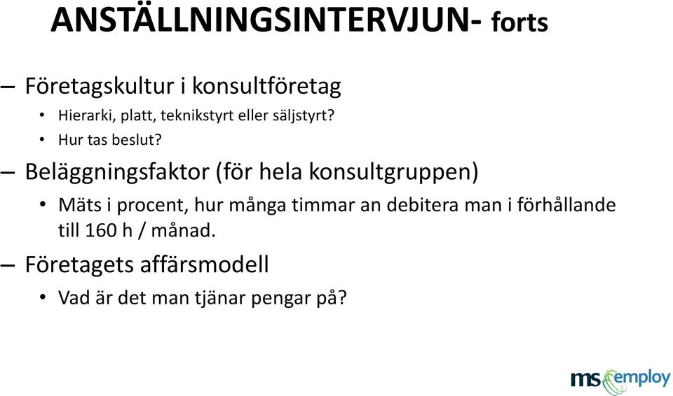 Beläggningsfaktor (för hela konsultgruppen) Mäts i procent, hur många timmar