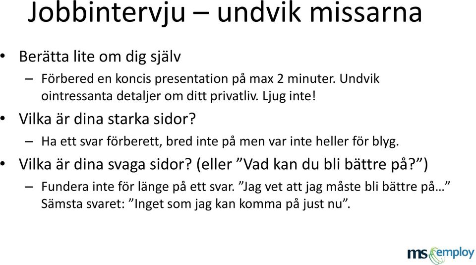 Ha ett svar förberett, bred inte på men var inte heller för blyg. Vilka är dina svaga sidor?