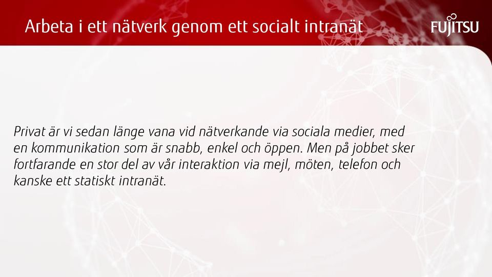 är snabb, enkel och öppen.