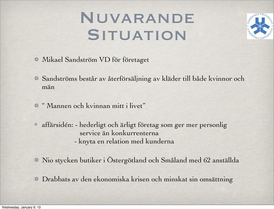 som ger mer personlig service än konkurrenterna - knyta en relation med kunderna Nio stycken butiker