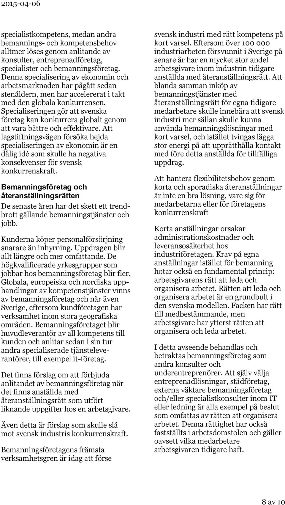 Specialiseringen gör att svenska företag kan konkurrera globalt genom att vara bättre och effektivare.