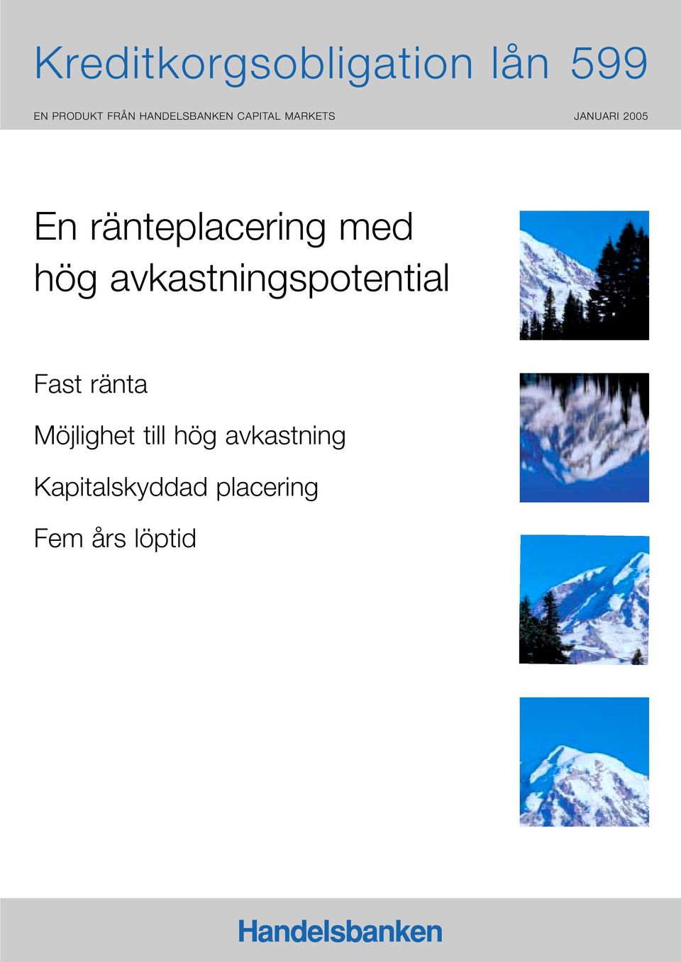ränteplacering med hög avkastningspotential Fast