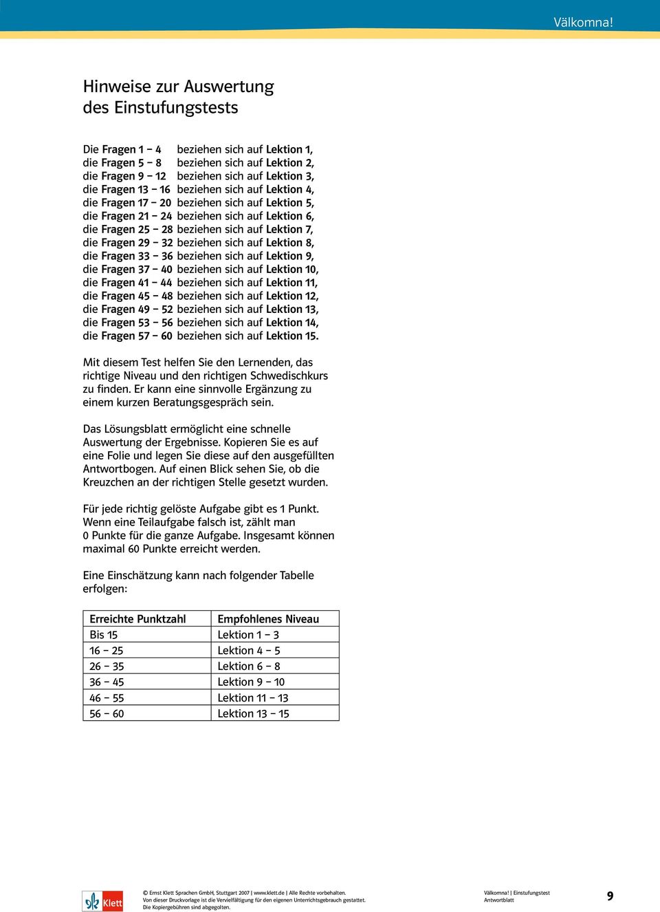 auf Lektion 8, die Fragen 33 36 beziehen sich auf Lektion 9, die Fragen 37 40 beziehen sich auf Lektion 10, die Fragen 41 44 beziehen sich auf Lektion 11, die Fragen 45 48 beziehen sich auf Lektion