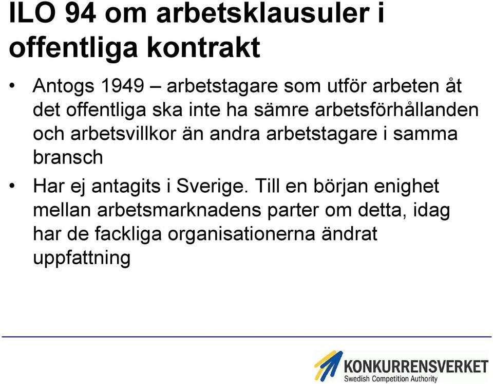 andra arbetstagare i samma bransch Har ej antagits i Sverige.