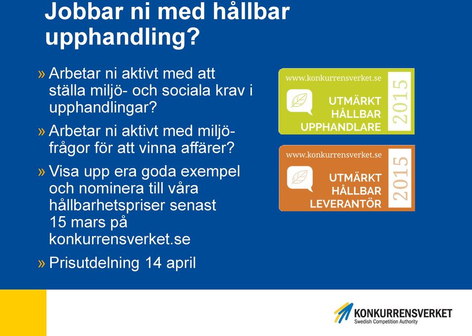 » Arbetar ni aktivt med miljöfrågor för att vinna affärer?