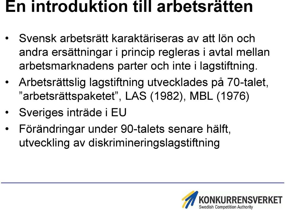 Arbetsrättslig lagstiftning utvecklades på 70-talet, arbetsrättspaketet, LAS (1982), MBL (1976)