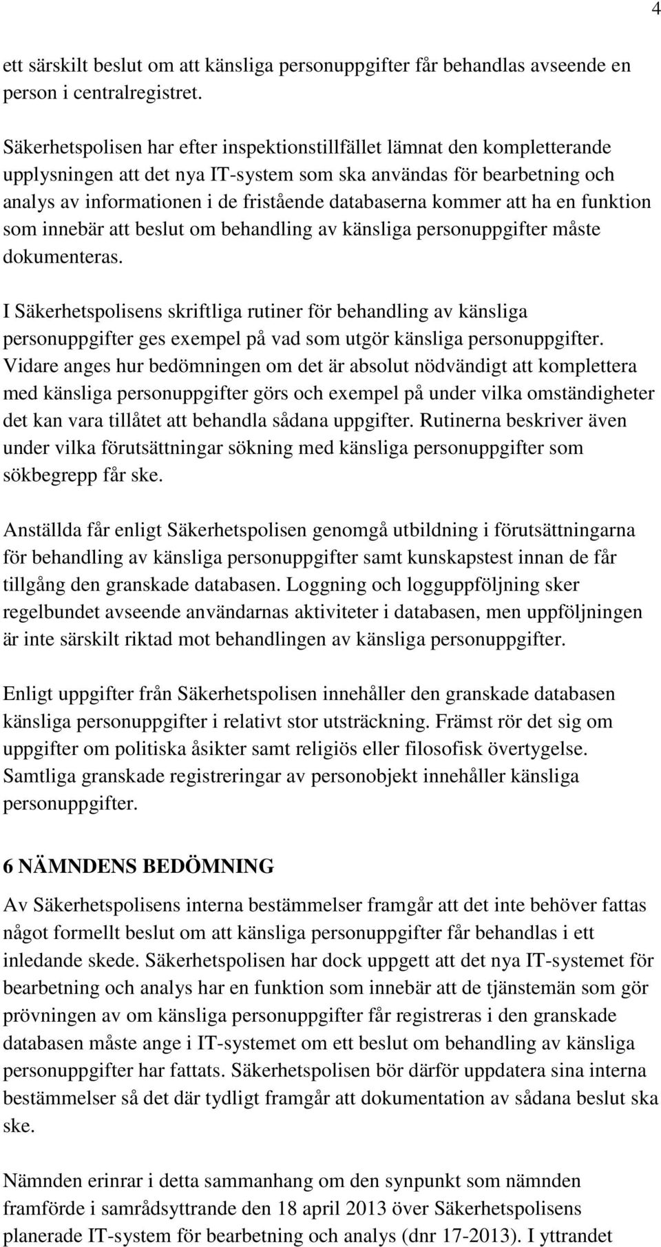 kommer att ha en funktion som innebär att beslut om behandling av känsliga personuppgifter måste dokumenteras.