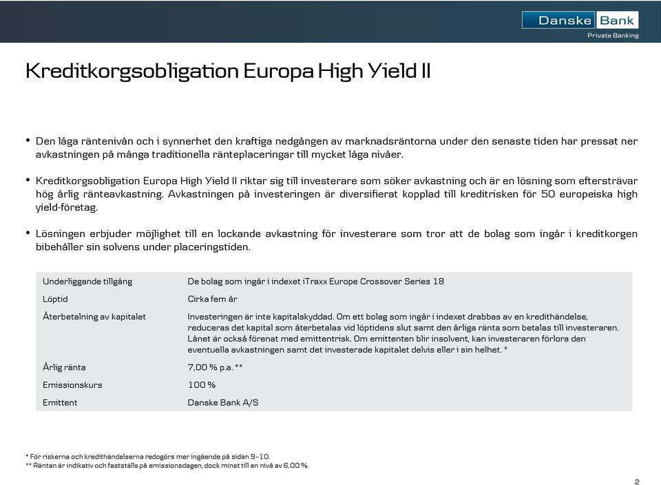 Avkastningen på investeringen är diversifierat kopplad till kreditrisken för 50 europeiska high yield-företag.