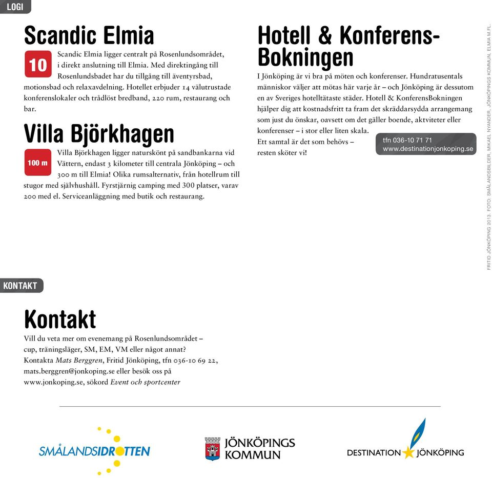 Hotellet erbjuder 14 välutrustade konferenslokaler och trådlöst bredband, 220 rum, restaurang och bar.