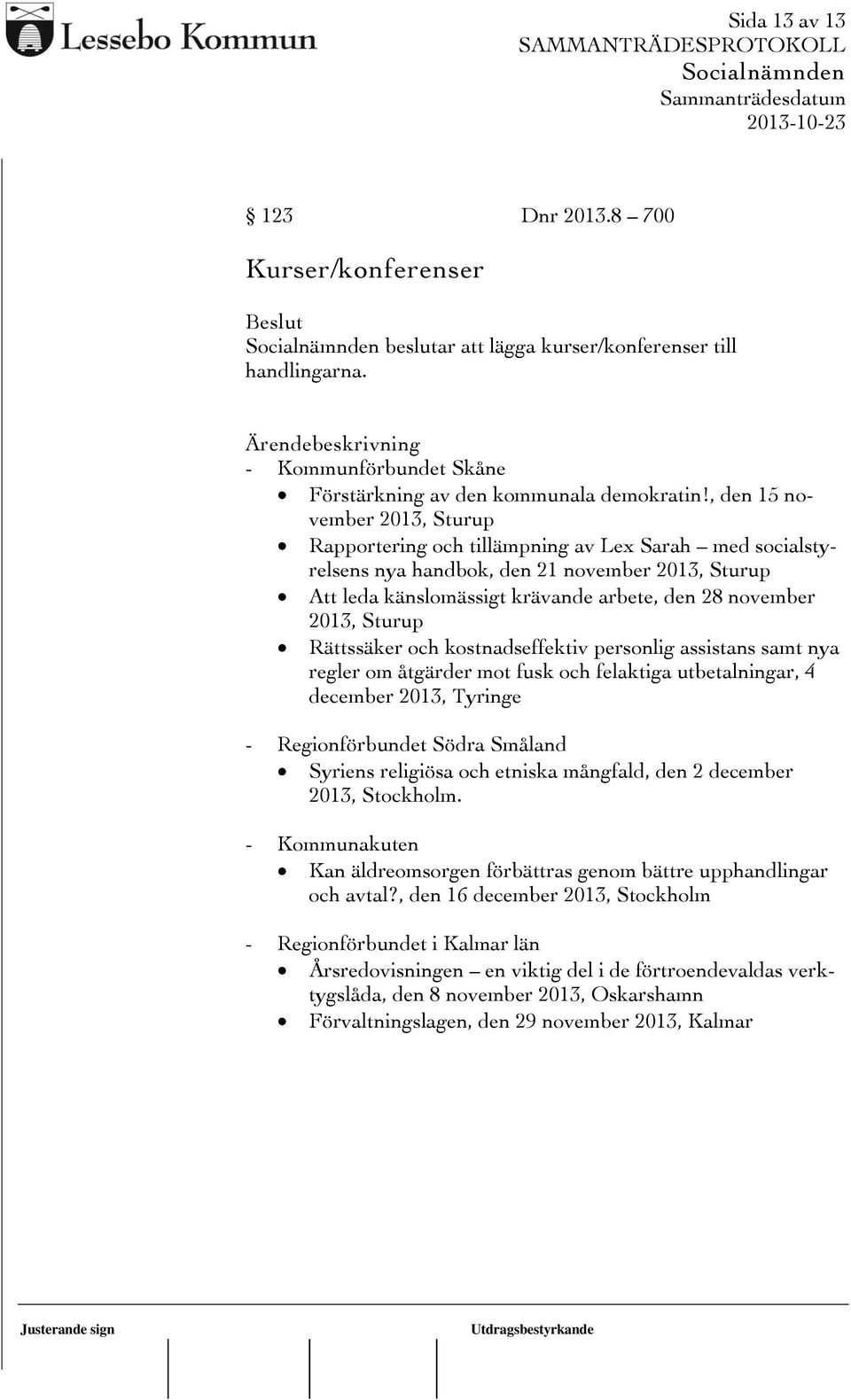 Sturup Rättssäker och kostnadseffektiv personlig assistans samt nya regler om åtgärder mot fusk och felaktiga utbetalningar, 4 december 2013, Tyringe - Regionförbundet Södra Småland Syriens religiösa