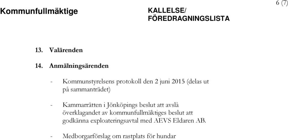 på sammanträdet) - Kammarrätten i Jönköpings beslut att avslå