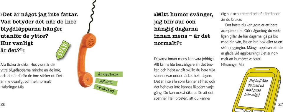 »mitt humör svänger, jag blir sur och hängig dagarna innan mens är det normalt?«dagarna innan mens kan vara jobbiga.